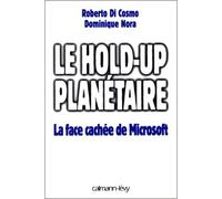 LE HOLD-UP PLANETAIRE. La face cachée de Microsoft de Dominique Nora ,Roberto Di Cosmo ( 30 septembre 1998 )
