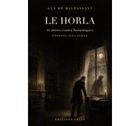 Le Horla et autres contes fantastiques (Illustrated Edition): 6 récits de terreur - édition illustrée avec 13 illustrations originales et une introduction inédite