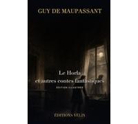 Le Horla et autres contes fantastiques (Illustrated Edition): 6 récits de terreur - édition illustrée avec 13 illustrations originales et une introduction inédite