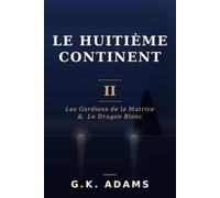 : Le Huitième Continent: Tome II - Les Gardiens de la Matrice & Le Dragon Blanc
