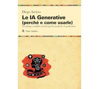 Le IA Generative (perché e come usarle). Tecnologie, workflow ed etica per la creatività e le professioni