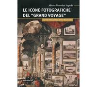 Le icone fotografiche del Grand Voyage. Tra fine Ottocento e primo Novecento