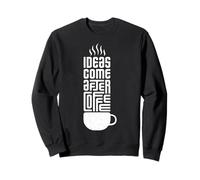 Le Idee Arrivano Dopo Il caffè - Mente Creativa Felpa