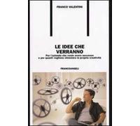 Le idee che verrano. Per l'azienda che vuole avere successo e per quanti vogliono stimolare la propria creatività