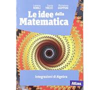 Le idee della matematica. Integrazioni di algebra. Per le Scuole superiori. Con e-book. Con espansione online