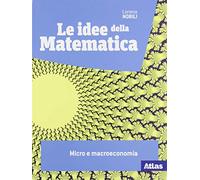 Le idee della matematica. Micro e macroeconomia. Per le Scuole superiori. Con e-book. Con espansione online
