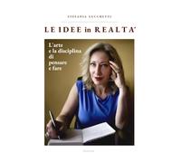 Le idee in realtà: L'arte e la disciplina di pensare e fare