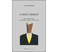 Le idee liberate. Politica ed economia tra consenso, mercato e scelte bloccate
