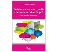 Le idee nuove sono quelle che nessuno ricorda più. Dieci interviste immaginarie