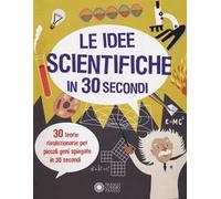 Le idee scientifiche in 30 secondi