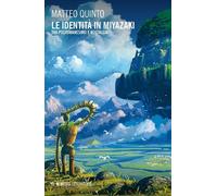 Le identità in Miyazaki. Tra postumanesimo e nostalgia [Paperback] Quinto, Matte