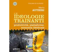 Le ideologie trainanti. Produttività, piattaforme, economia libidinale