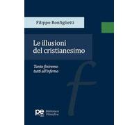 Le illusioni del cristianesimo. Tanto finiremo tutti all'inferno