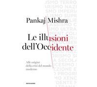 Le illusioni dell'Occidente. Alle origini della crisi del mondo moderno