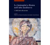 Le immagini a Roma nell'alto medioevo. Vol. 1 - Croci C., Giannadrea M.