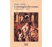 Le immagini che curano. Immaginazione e clinica