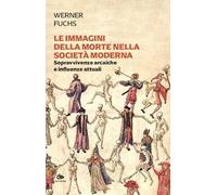Le immagini della morte nella società moderna. Sopravvivenze arcaiche e influenze attuali