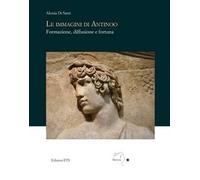 Le immagini di Antinoo. Formazione, diffusione e fortuna