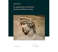 Le immagini di Antinoo. Formazione, diffusione e fortuna