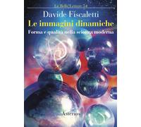 Le immagini dinamiche. Forma e qualità nella scienza moderna - Fiscaletti Davide