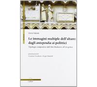 Le immagini multiple dell'altare. Dagli antepedia ai polittici. Tipologie compositive dall'alto medioevo all'età gotica. Ediz. illustrata
