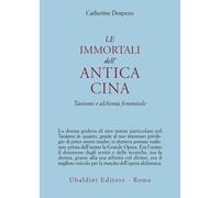 Le immortali dell'antica Cina. Taoismo e alchimia femminile - Despeux Catherine