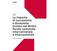 Le imposte di successione e donazione ticinesi nel diritto fiscale cantonale, intercantonale e internazionale (Vol. 21)