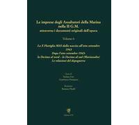 Le imprese degli assaltatori della Marina nella II G.M. attraverso i documenti originali dell'epoca. Vol. 6: La X Flottiglia MAS dalla nascita all’otto settembre 1943. Dopo l’otto settembre 1943:...
