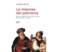 Le imprese del patriarca. Mercato, denaro e relazioni umane nel libro dell...