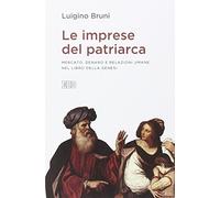Le imprese del patriarca. Mercato, denaro e relazioni umane nel libro della Genesi