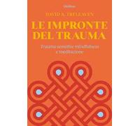 Le impronte del trauma. Trauma-sensitive mindfulness e meditazione