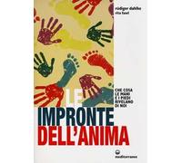 Le impronte dell'anima. Che cosa le mani e i piedi rivelano di noi