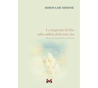 Le impronte di Dio sulla sabbia della mia vita. Diario di un'esperienza spirituale