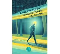 Le inarrestabili conseguenze dell'alba - 2026 - bookabook
