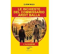 Le inchieste del commissario Ardit Balla. (l’albanese)