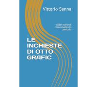 LE INCHIESTE DI OTTO GRAFIC: Dieci storie di Grammatica in pericolo