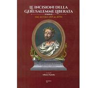 Le incisioni della Gerusalemme liberata dal secolo XVI al XVIII. Ediz. illustrata