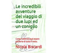 Le incredibili avventure del viaggio di due lupi ed un coniglio: Come l’amicizia può essere più forte di tutto il resto.