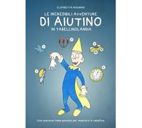 Le incredibili avventure di Aiutino in Tabellinolandia: Una spassosa fiaba giocosa per imparare le tabelline