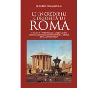 Le incredibili curiosità di Roma