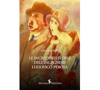 Le incredibili storie dell'Ingegnere Ludovico Perosa