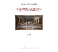 Le incredibili vicissitudini dell' ultima cena di Leonardo