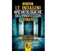 Le indagini archeologiche del professor Howard: Il sigillo maledetto dei templari-Il Vangelo proibito-Il tesoro della legione fantasma