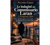 Le indagini del commissario Laran, il Vicequestore Laran: Dal Bacchiglione alla Laguna: vent'anni di caccia alla verità