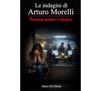 Le indagini di Arturo Morelli - Nessun posto è sicuro (vol. 2)