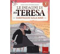 Le indagini di zia Teresa. I misteri della logica. Sabotaggio sulla nave (Vol. 5)