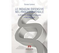 Le indagini difensive nel processo penale. Il diritto di difesa dell'indagato e dell'imputato