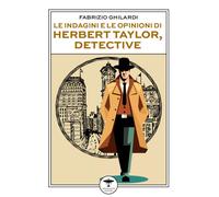 Libri Fabrizio Ghilardi - Le Indagini E Le Opinioni Di Herbert Taylor, Detective