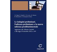 Le indagini preliminari, l'udienza preliminare e la nuova udienza predibattimentale Aggiornato alla «riforma Cartabia» e alla legge 30 dicembre 2022, n. 199