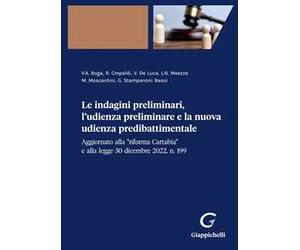 Le indagini preliminari, l'udienza preliminare e la nuova udienza predibattimentale Aggiornato alla «riforma Cartabia» e alla legge 30 dicembre 2022, n. 199